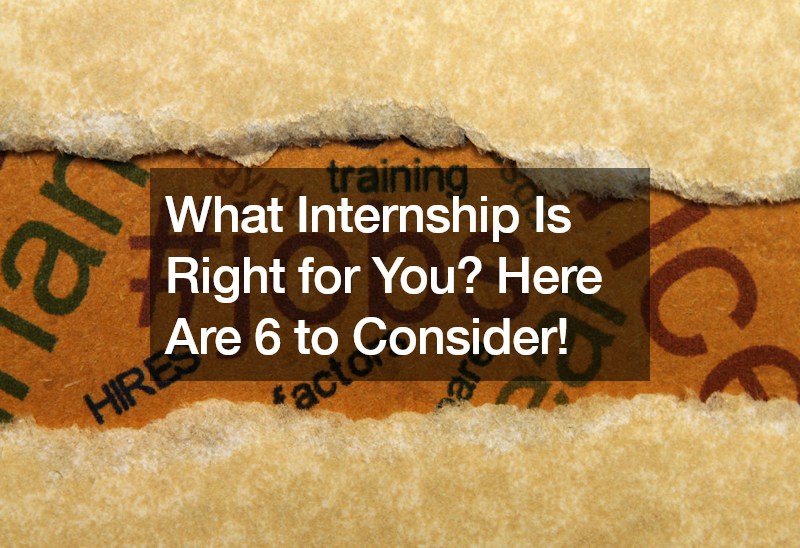 What Internship Is Right for You? Here Are 6 to Consider!