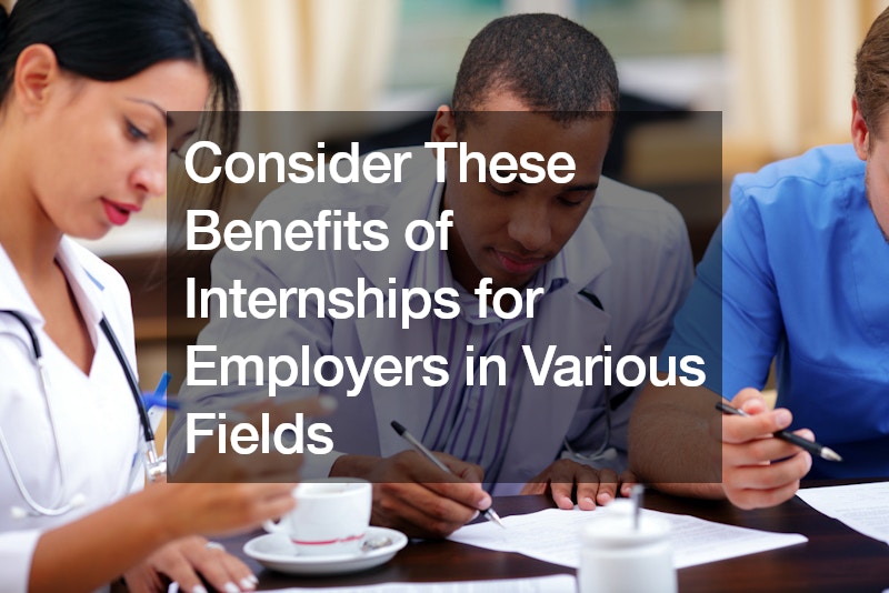 Consider These Benefits of Internships for Employers in Various Fields