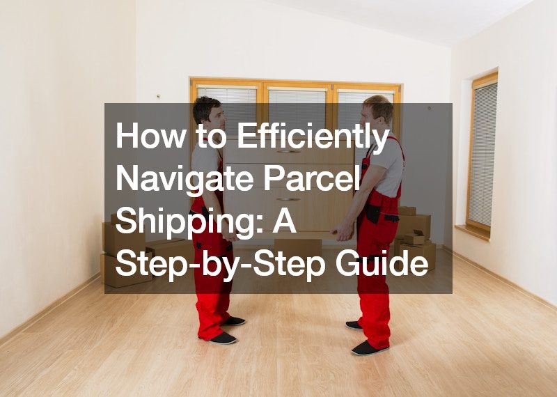 How to Efficiently Navigate Parcel Shipping A Step-by-Step Guide
