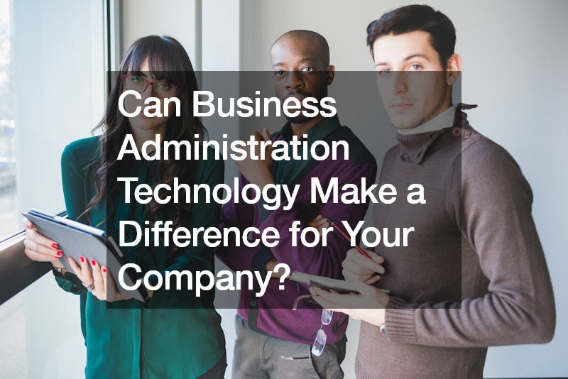 Can Business Administration Technology Make a Difference for Your Company?