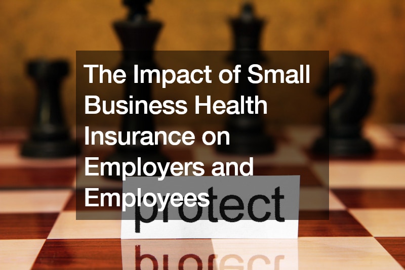 The Impact of Small Business Health Insurance on Employers and Employees