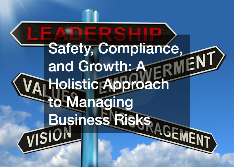 Safety, Compliance, and Growth: A Holistic Approach to Managing Business Risks