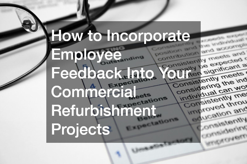 How to Incorporate Employee Feedback Into Your Commercial Refurbishment Projects