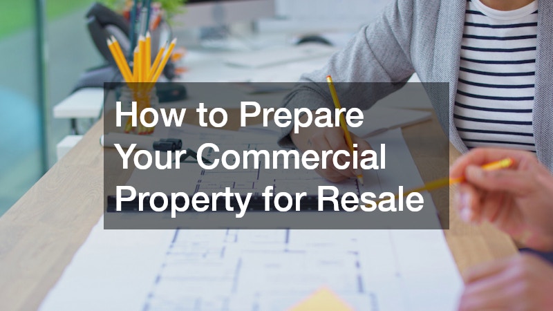 How to Prepare Your Commercial Property for Resale