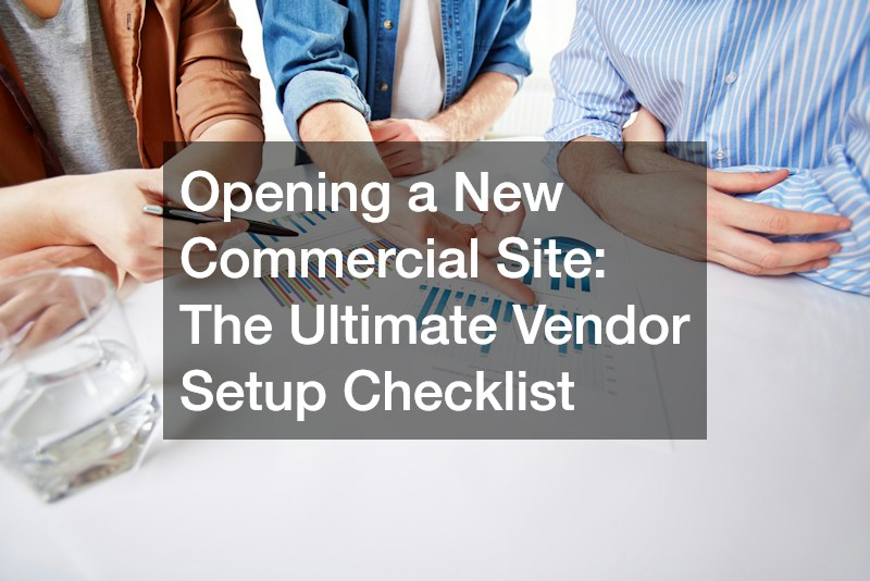 Opening a New Commercial Site The Ultimate Vendor Setup Checklist